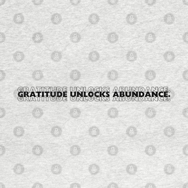 "Gratitude unlocks Abundance" Text by InspiraPrints